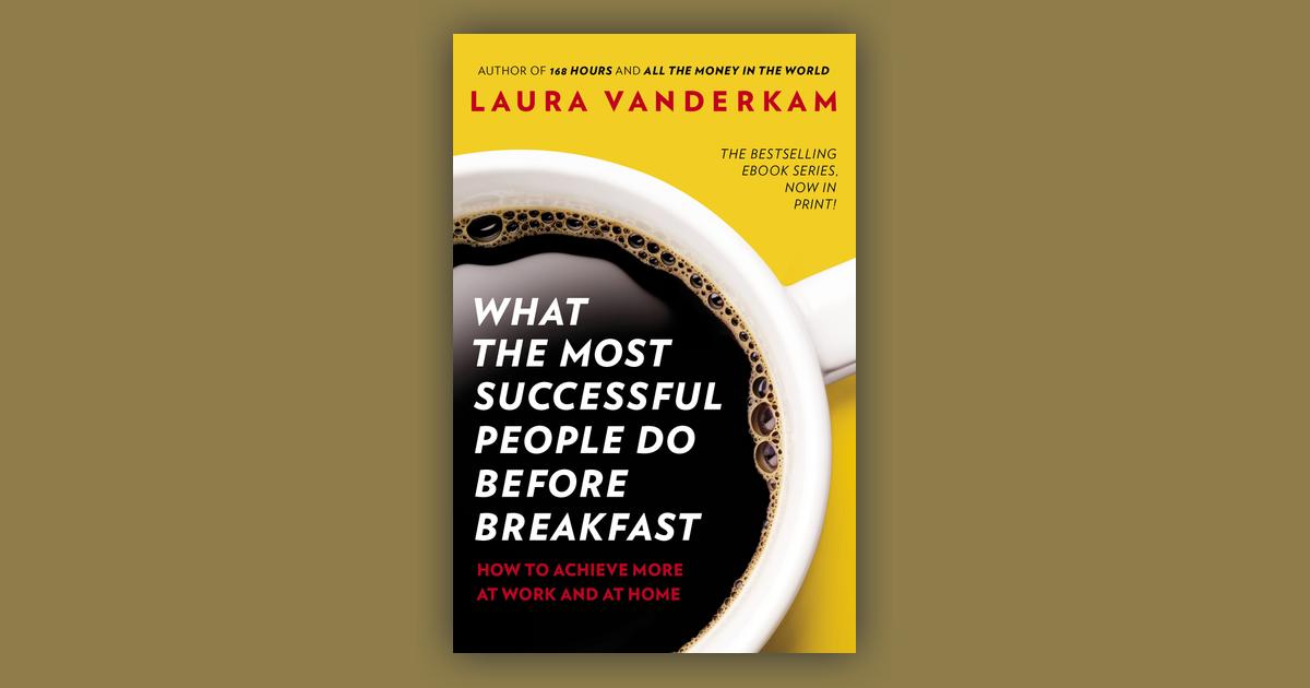 What The Most Successful People Do Before Breakfast How To Achieve