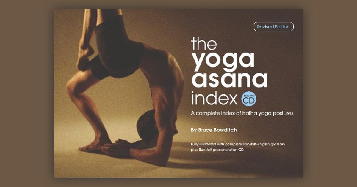 THE YOGA ASANA INDEX, A Complete Index of Hatha Yoga Postures: Bruce  Bowditch, Bruce Bowditch: 9780979895685: : Books