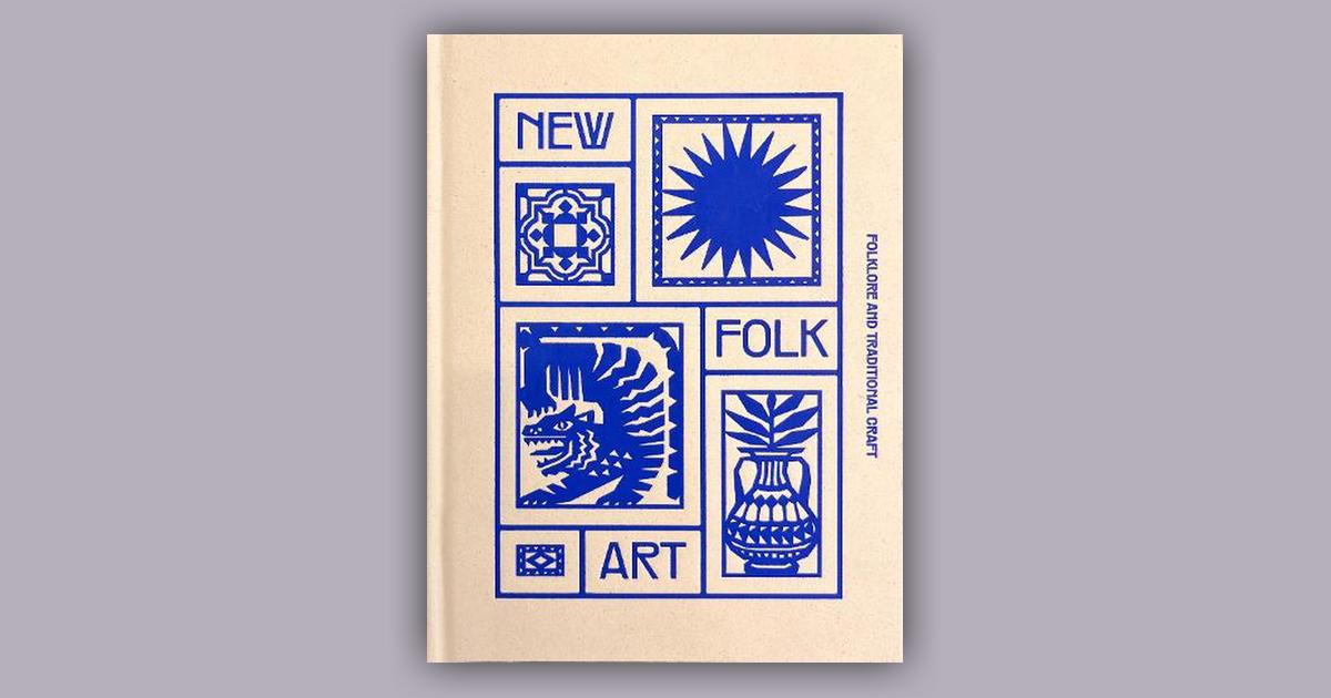 New Folk Art: Design Inspired by Folklore and Traditional Craft