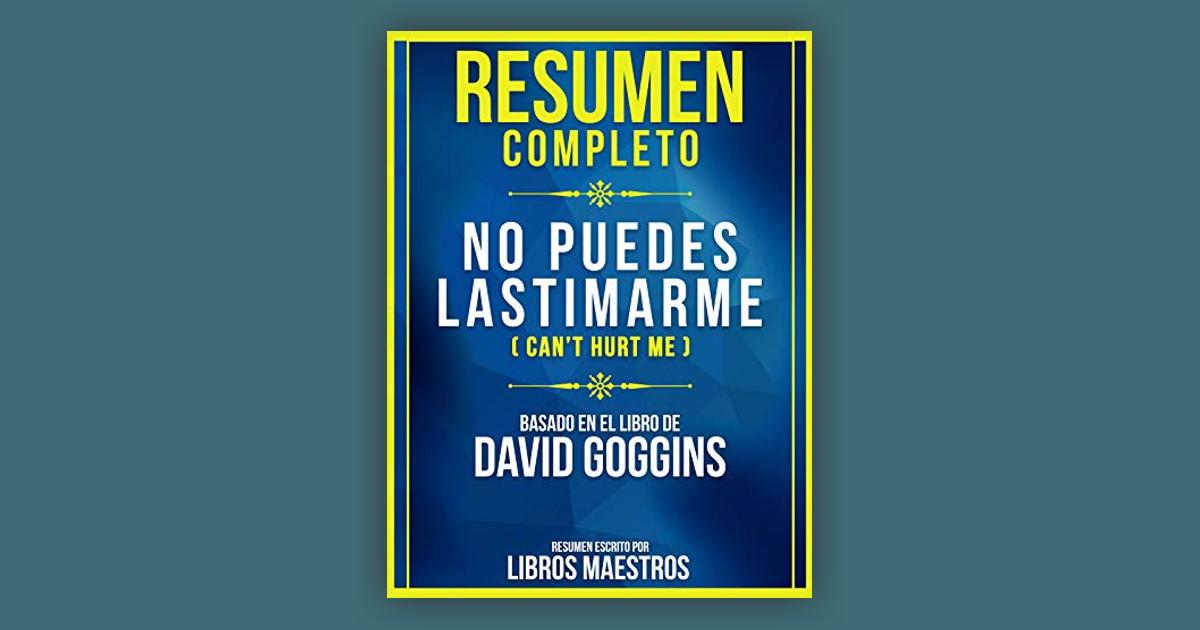 Resumen Completo: No Puedes Lastimarme (Can't Hurt Me) - Basado En El Libro  De David Goggins (Spanish Edition): Price Comparison on Booko