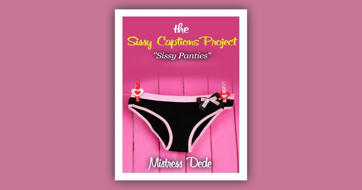 The Sissy Captions Project: Sissy Panties (Paperback)