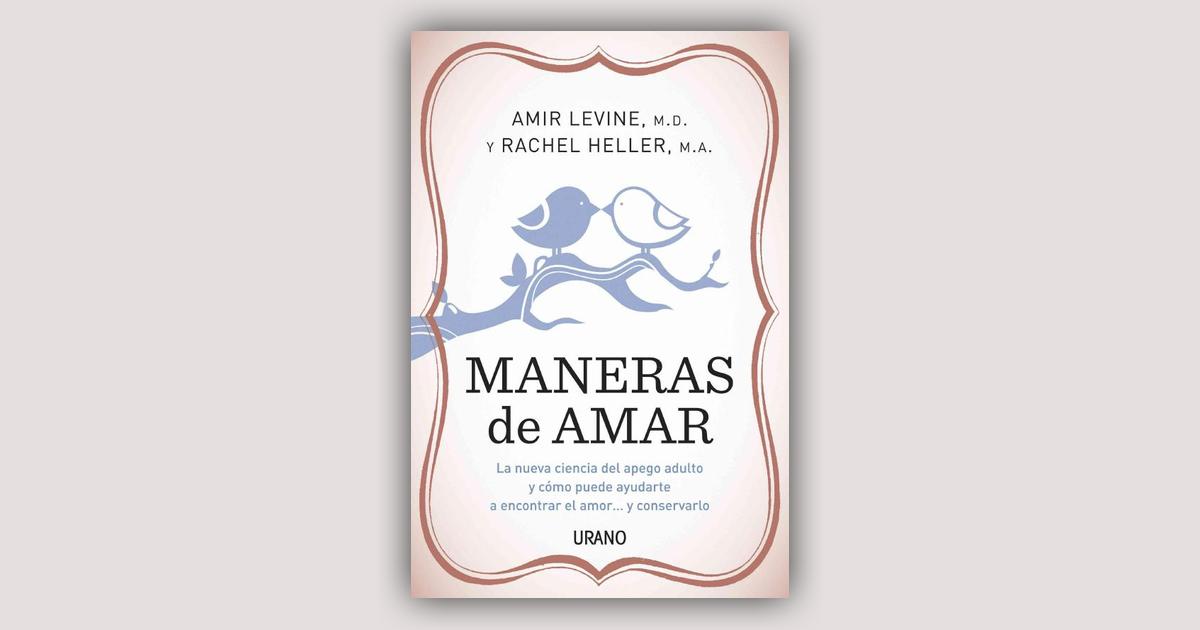 Maneras de amar: La nueva ciencia del apego adulto y cómo puede ayudarte a  encontrar el amor y conservarlo (Spanish Edition)