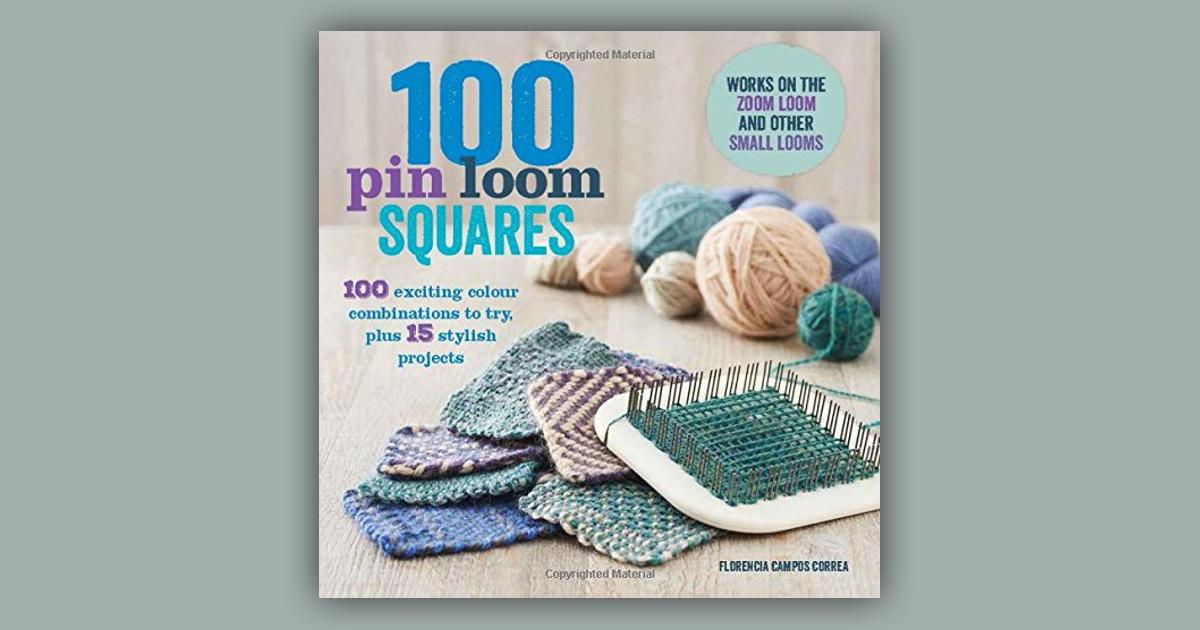 Creative Pin Loom Squares: 100 Exciting Yarn and Color