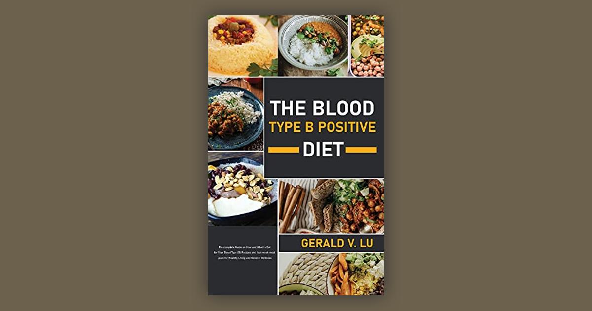 the-blood-type-b-positive-diet-the-complete-guide-on-how-and-what-to