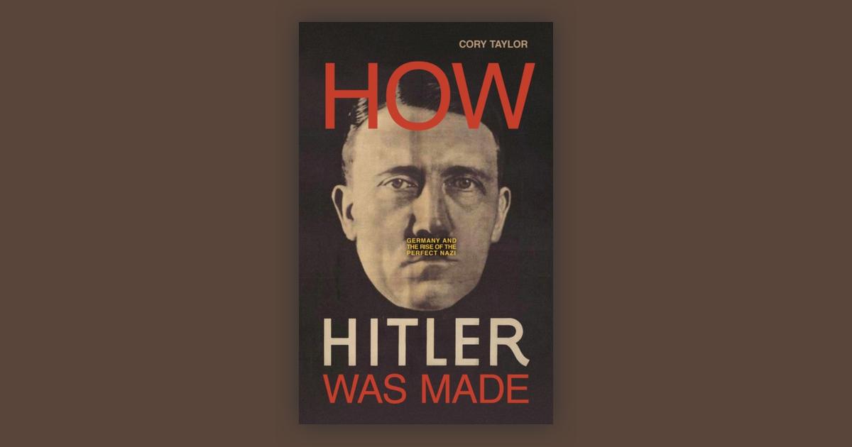 How Hitler Was Made: Germany and the Rise of the Perfect Nazi: Price ...