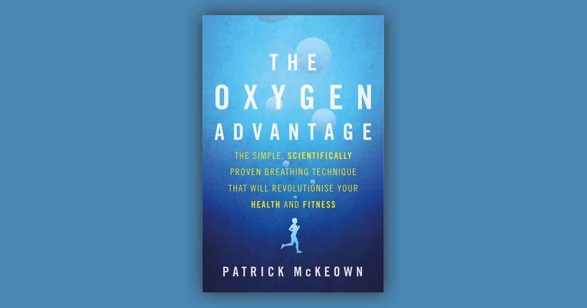 The Oxygen Advantage The simple, scientifically proven breathing technique that will